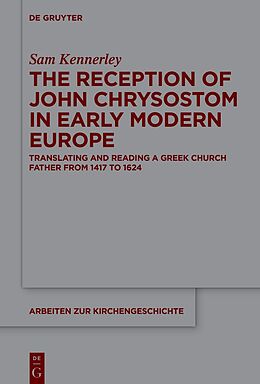 eBook (pdf) The Reception of John Chrysostom in Early Modern Europe de Sam Kennerley