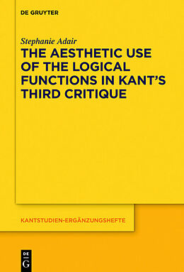 Couverture cartonnée The Aesthetic Use of the Logical Functions in Kant's Third Critique de Stephanie Adair