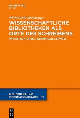 E-Book (epub) Wissenschaftliche Bibliotheken als Orte des Schreibens von Wilfried Sühl-Strohmenger