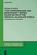 E-Book (epub) "The Compassionate and Benevolent": Jewish Ruling Elites in the Medieval Islamicate World von Miriam Frenkel