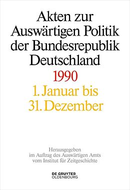 E-Book (epub) Akten zur Auswärtigen Politik der Bundesrepublik Deutschland / Akten zur Auswärtigen Politik der Bundesrepublik Deutschland 1990 von 