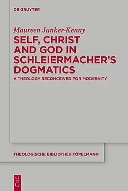 E-Book (pdf) Self, Christ and God in Schleiermacher's Dogmatics von Maureen Junker-Kenny