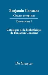 Fester Einband  uvres complètes, I, Catalogue de la bibliothèque de Benjamin Constant von Benjamin Constant