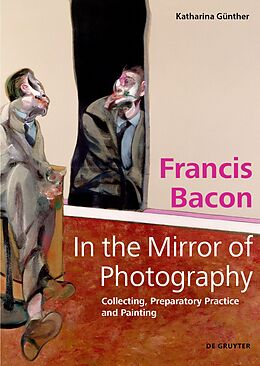 Fester Einband Francis Bacon - In the Mirror of Photography von Katharina Günther