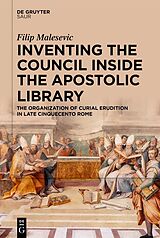 eBook (epub) Inventing the Council inside the Apostolic Library de Filip Malesevic