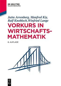 E-Book (epub) Vorkurs in Wirtschaftsmathematik von Jutta Arrenberg, Manfred Kiy, Ralf Knobloch