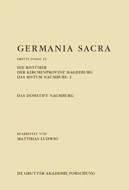 E-Book (pdf) Die Bistümer der Kirchenprovinz Magdeburg. Das Bistum Naumburg 2. Das Domstift Naumburg von Matthias Ludwig