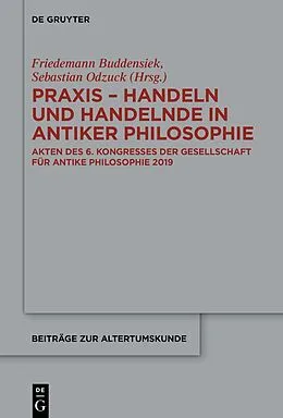 Fester Einband Praxis - Handeln und Handelnde in antiker Philosophie von 