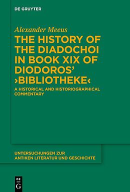 Livre Relié The History of the Diadochoi in Book XIX of Diodoros' 'Bibliotheke' de Alexander Meeus