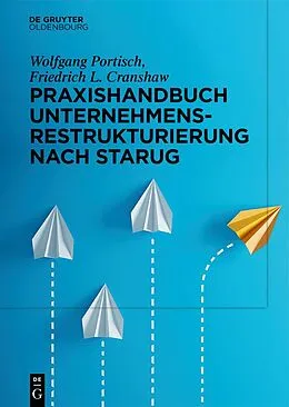 E-Book (epub) Praxishandbuch Unternehmensrestrukturierung nach StaRUG von Wolfgang Portisch, Friedrich L. Cranshaw