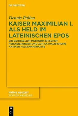 E-Book (epub) Kaiser Maximilian I. als Held im lateinischen Epos von Dennis Pulina