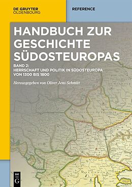 Fester Einband Handbuch zur Geschichte Südosteuropas / Herrschaft und Politik in Südosteuropa von 1300 bis 1800 von 