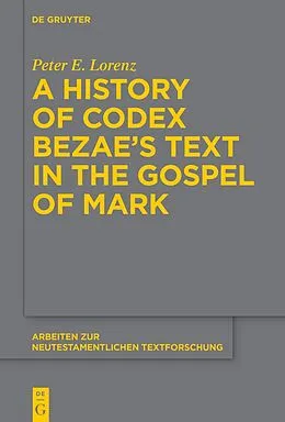 E-Book (pdf) A History of Codex Bezae's Text in the Gospel of Mark von Peter E. Lorenz