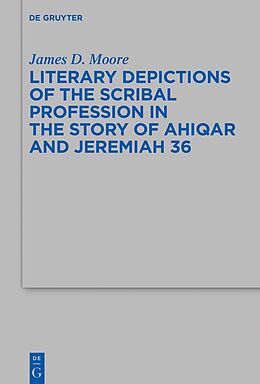 Fester Einband Literary Depictions of the Scribal Profession in the Story of Ahiqar and Jeremiah 36 von James D. Moore