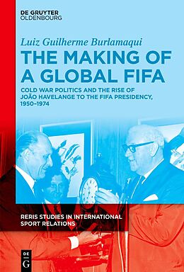 Livre Relié The Making of a Global FIFA de Luiz Burlamaqui