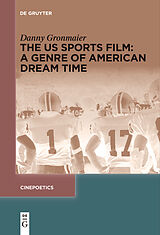 eBook (epub) The US Sports Film: A Genre of American Dream Time de Danny Gronmaier