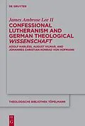 E-Book (pdf) Confessional Lutheranism and German Theological Wissenschaft von James Ambrose Lee II