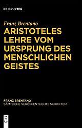 E-Book (epub) Franz Brentano: Sämtliche veröffentlichte Schriften. Schriften zu Aristoteles / Aristoteles Lehre vom Ursprung des menschlichen Geistes von Franz Brentano