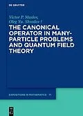 E-Book (pdf) The Canonical Operator in Many-Particle Problems and Quantum Field Theory von Victor P. Maslov, Oleg Yu. Shvedov