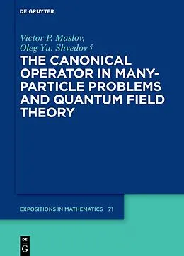 E-Book (pdf) The Canonical Operator in Many-Particle Problems and Quantum Field Theory von Victor P. Maslov, Oleg Yu. Shvedov