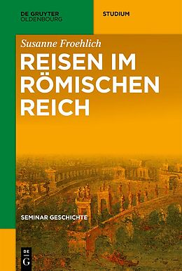 Kartonierter Einband Seminar Geschichte / Reisen im Römischen Reich von Susanne Froehlich