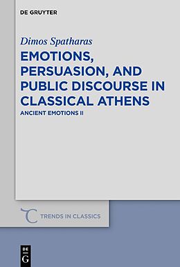 Kartonierter Einband Emotions, persuasion, and public discourse in classical Athens von Dimos Spatharas