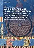 E-Book (pdf) Ludische Praxis und Kontingenzbewältigung im Spielebuch Alfons X. und anderen Quellen des 13. Jahrhunderts von Michael A. Conrad