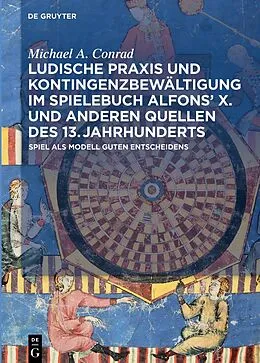 E-Book (pdf) Ludische Praxis und Kontingenzbewältigung im Spielebuch Alfons X. und anderen Quellen des 13. Jahrhunderts von Michael A. Conrad