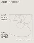 E-Book (pdf) Judith P. Fischer  Linie Form Raum / Line Shape Space von 