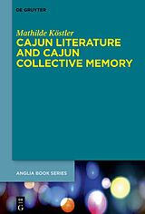 eBook (pdf) Cajun Literature and Cajun Collective Memory de Mathilde Köstler