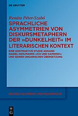 E-Book (pdf) Sprachliche Asymmetrien von Diskursmetaphern der Dunkelheit im literarischen Kontext von Renáta Péter-Szabó