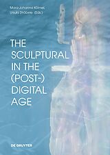 E-Book (pdf) The Sculptural in the (Post-)Digital Age von 