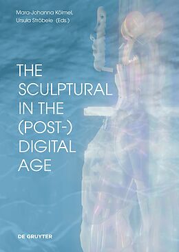 E-Book (pdf) The Sculptural in the (Post-)Digital Age von 