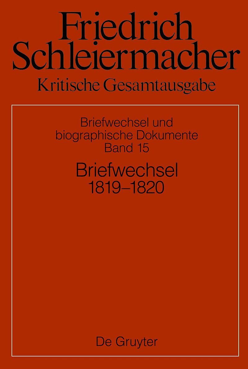 Friedrich Schleiermacher: Kritische Gesamtausgabe. Briefwechsel und... / Briefwechsel 18191820