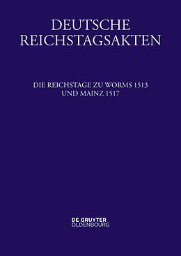 Fester Einband Deutsche Reichstagsakten. Deutsche Reichstagsakten unter Maximilian I. / Die Reichstage zu Worms 1513 und Mainz 1517 von 