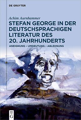 E-Book (pdf) Stefan George in der deutschsprachigen Literatur des 20. Jahrhunderts von Achim Aurnhammer
