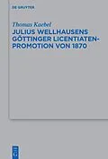 E-Book (epub) Julius Wellhausens Göttinger Licentiaten-Promotion von 1870 von Thomas Kaebel
