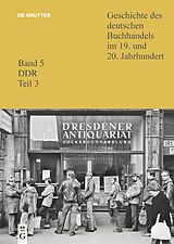 Fester Einband Geschichte des deutschen Buchhandels im 19. und 20. Jahrhundert. DDR / Verlage 3, Verbreitender Buchhandel und Bibliotheken von 