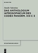 Fester Einband Das Anthologium Iatrosophicum des Codex Panormitanus XIII C 3 von Danilo Valentino