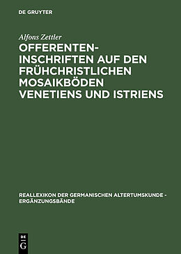 E-Book (pdf) Offerenteninschriften auf den frühchristlichen Mosaikböden Venetiens und Istriens von Alfons Zettler