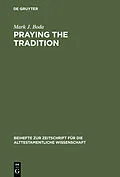 E-Book (pdf) Praying the Tradition von Mark J. Boda