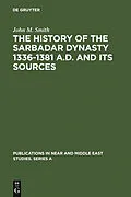 PDF The History of the Sarbadar Dynasty 1336-1381 A.D. and its Sources von John M. Smith
