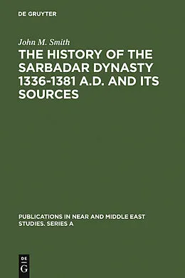 PDF The History of the Sarbadar Dynasty 1336-1381 A.D. and its Sources von John M. Smith