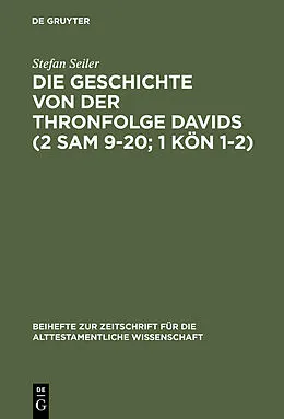 E-Book (pdf) Die Geschichte von der Thronfolge Davids (2 Sam 920; 1 Kön 12) von Stefan Seiler