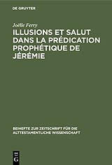 E-Book (pdf) Illusions et salut dans la prédication prophétique de Jérémie von Joëlle Ferry