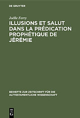 eBook (pdf) Illusions et salut dans la prédication prophétique de Jérémie de Joëlle Ferry