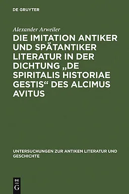 E-Book (pdf) Die Imitation antiker und spätantiker Literatur in der Dichtung "De spiritalis historiae gestis" des Alcimus Avitus von Alexander Arweiler