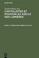 eBook (pdf) Claude-Frédéric Lévy: Capitalistes et pouvoir au siècle des lumières / La révolution libérale 17151717 de Claude-Frédéric Lévy