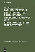 E-Book (pdf) Fachkonzept für ein integriertes Produktions-, Recyclingplanungs- und Steuerungssystem (PRPS-System) von Claus Rautenstrauch