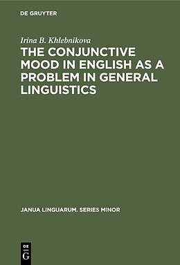 E-Book (pdf) The Conjunctive Mood in English as a Problem in General Linguistics von Irina B. Khlebnikova
